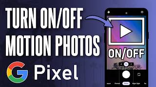 How to Turn ON or Turn OFF Motion Photos on Google Pixel