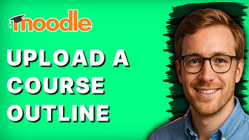 How to Upload a Course Outline to Moodle [2025 Guide]
