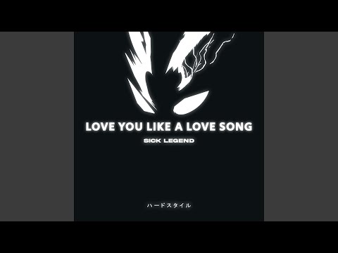 LOVE YOU LIKE A LOVE SONG HARDSTYLE 