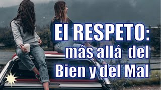 El Respeto: más allá del bien y el mal