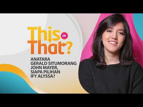 This Or That - Antara Gerald Situmorang dan John Mayer, Siapa Pilihan Ify Alyssa?