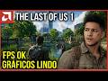 THE LAST OF US 1 🔥+ FPS  Liso e Perfeito