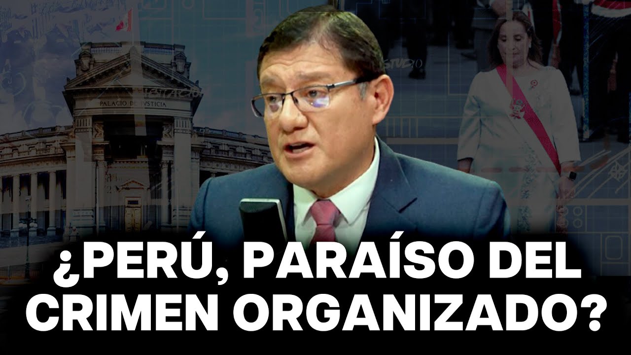 ¿Perú camino a ser el paraíso del crimen organizado? - Jorge Chávez Cotrina en Agente Encubierto