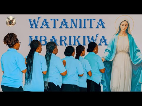 WATANIITA MBARIKIWA Bikira Maria Mtunzi D Kacholi Kwaya Mt Mikaeli Malaika Mkuu Chang Ombe Dsm