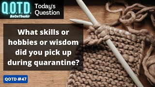 Question of the Day | What Skills or Hobbies did you Learn in Lockdown