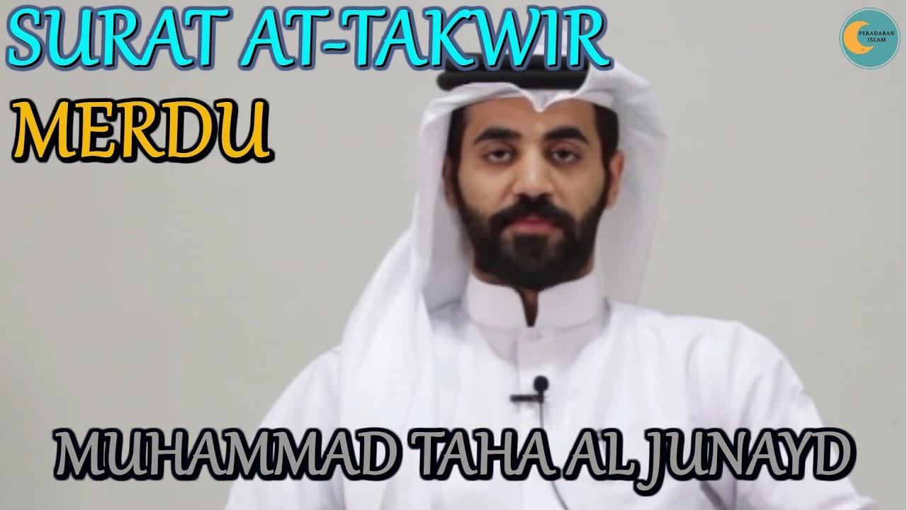 Beautiful Voice Surah At Takwir Muhammad Taha Al Junayd Beautiful Voice Surah At Takwir Muhammad Taha Al Junayd