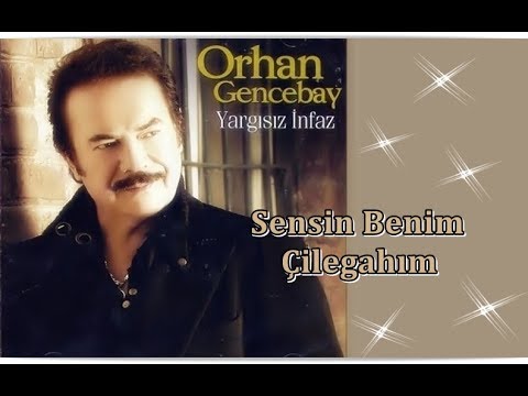 ORHAN GENCEBAY | SENSİN BENİM ÇİLEGAHIM