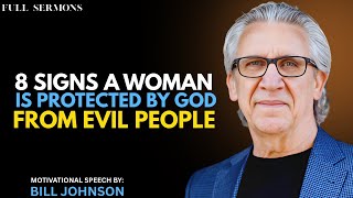 8 SIGNS A WOMAN IS PROTECTED BY GOD FROM EVIL PEOPLE : Motivational Speech by Bill Johnson