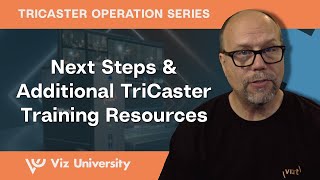 Next Steps & Additional TriCaster Training Resources