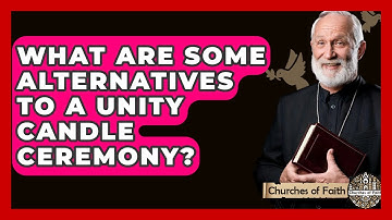 What Are Some Alternatives To A Unity Candle Ceremony? - Churches Of Faith