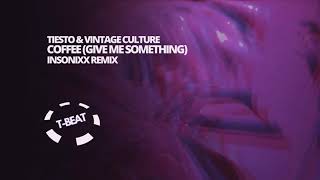 Tiesto & Vintage Culture - Coffee - Give Me Something (INSONIXX Remix T-BEAT)