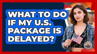 What To Do If My U.S. Package Is Delayed?