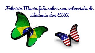 Fabricia Maria fala sobre sua entrevista de cidadania dos EUA