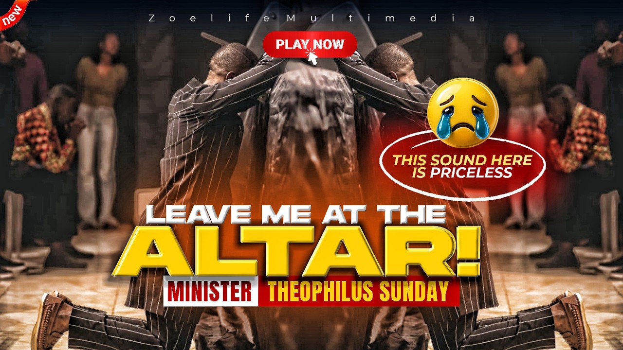 LEAVE ME AT THE ALTAR WITH MY FATHER 😭  - THEOPHILUS SUNDAY CHANTS, WORSHIP & PRAYER TIMES