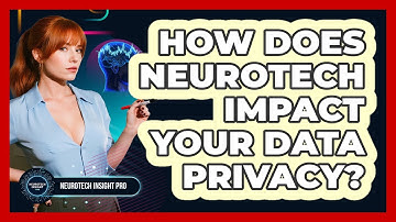 How Does Neurotech Impact Your Data Privacy? - Neurotech Insight Pro