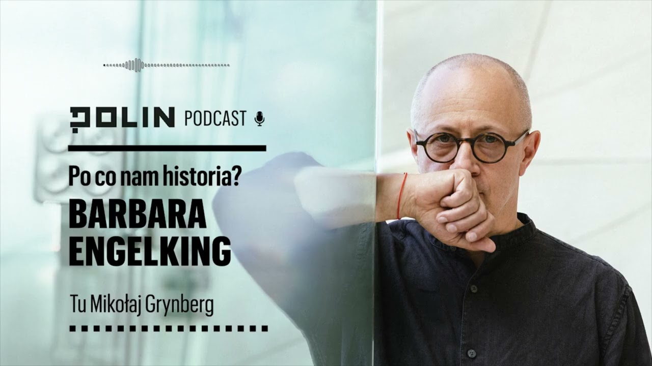 Po co nam historia? Barbara Engelking I Tu Mikołaj Grynberg I Muzeum POLIN