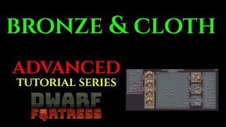 BRONZE & CLOTH - Advanced Guide DWARF FORTRESS Guide Ep 06