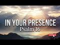 In Your Presence Psalm 16 Powerful Worship Song Trusting God In Every Season In Your Presence Psalm 16 Powerful Worship Song Trusting God In Every Season