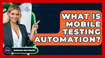 What Is Mobile Testing Automation? - Emerging Tech Insider