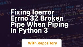 Fixing IOError Errno 32 Broken pipe when piping in Python 3
