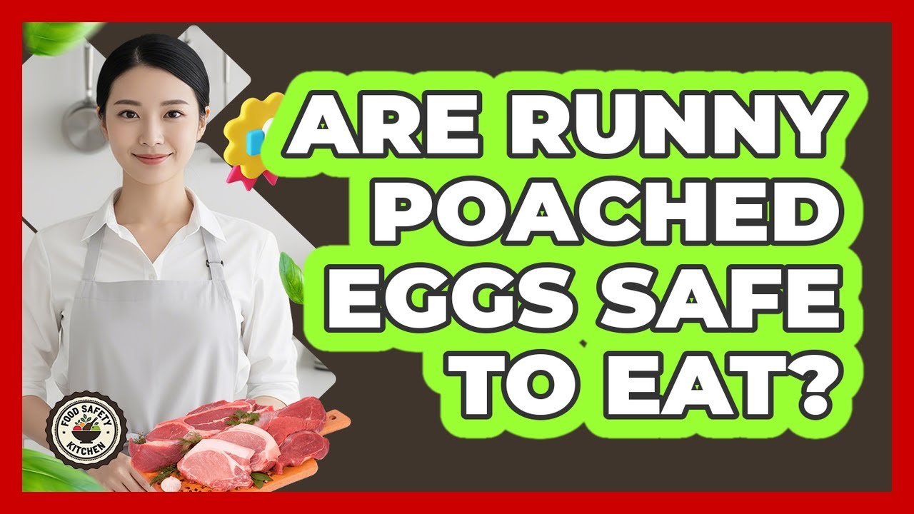 Are Runny Poached Eggs Safe To Eat?