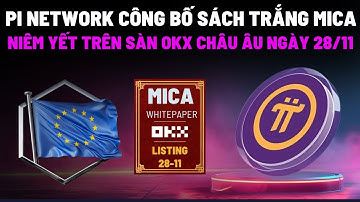 PI NETWORK CÔNG BỐ SÁCH TRẮNG MICA - NIÊM YẾT TRÊN OKX SÀN CHÂU ÂU NGÀY 28/11