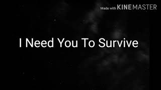 Video thumbnail of "I NEED YOU TO SURVIVE   INSTRUMENTAL WITH LYRICS"