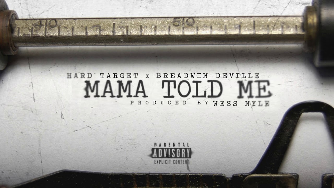 Watch Hard Target x Breadwin Deville - Mama Told Me (Prod By Wess Nyle) on YouTube Watch Hard Target x Breadwin Deville - Mama Told Me (Prod By Wess Nyle) on YouTube