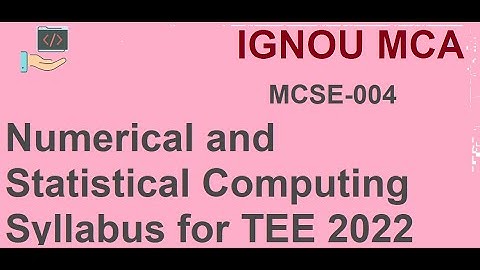MCSE-004 Numerical and Statistical Computing Syllabus for TEE 2022