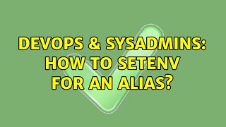 DevOps & SysAdmins: How to SetEnv for an Alias? Profile