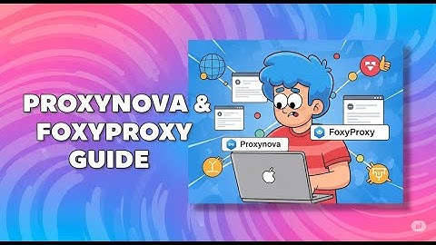 Proxynova & FoxyProxy: Your Guide to Free Proxies  UPDATED 2025