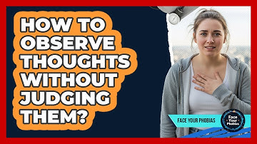 How To Observe Thoughts Without Judging Them?