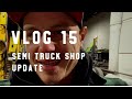 Vlog 15 - Semi Truck Repair Shop Update