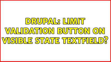 Drupal: limit validation button on visible state textfield?
