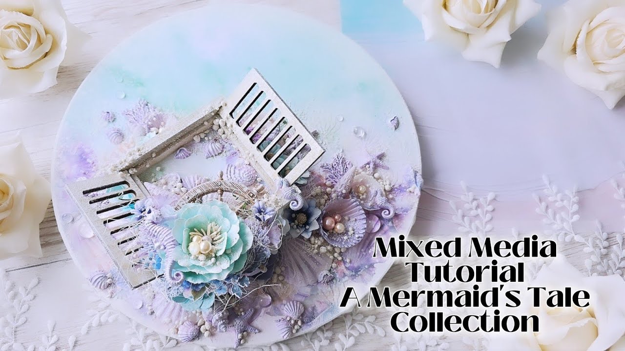 MERMAID'S TALE COLLECTION - Mixed Media Tutorial - For Prima Marketing Inc