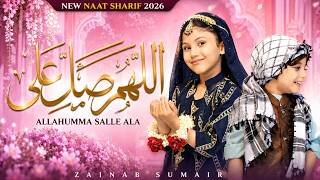 Allahumma Salli Ala ﷺ | New Naat 2026 | Durood Shareef Naat | Zainab Sumair Allahumma Salli Ala Darood Sharif New Naat 2026 Naat Sharif Durood E Pak
