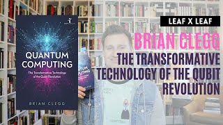 Quantum Computing: The Transformative Technology of the Qubit Revolution by Brian Clegg