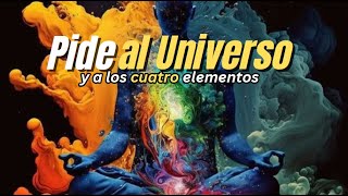 Pide al universo ( y a los cuatro elementos)