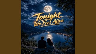 Tonight We Feel Alive