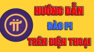 Hướng Dẫn Đào Pi Network Trên Điện Thoại Từ A-Z Rất Dễ Dàng
