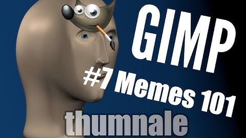 GIMP Tutorial 7-- Memes 101