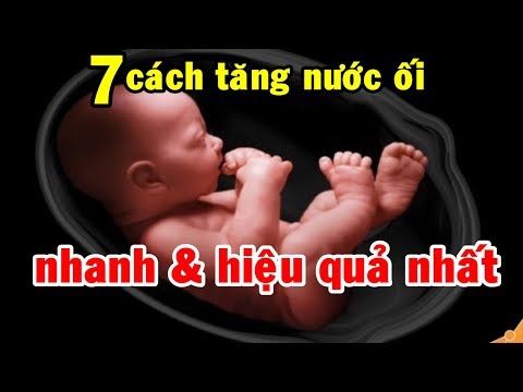 Video: 3 cách để tăng lượng nước ối