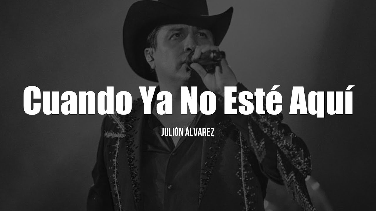Julión Álvarez Y Su Norteño Banda - Cuando Ya No Esté Aquí (LETRA ...