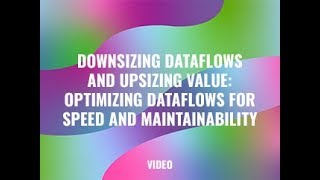 Downsizing Dataflows and Upsizing Value: Optimizing Dataflows for Speed and Maintainability Profile
