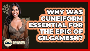 Why Was Cuneiform Essential For The Epic Of Gilgamesh? - Middle East Explorers