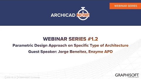 ARCHICADNOW! Webinar Series 1, Ep. 2 - Parametric Design Approach