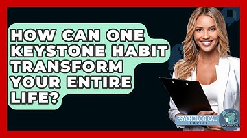 How Can One Keystone Habit Transform Your Entire Life? - Psychological Clarity