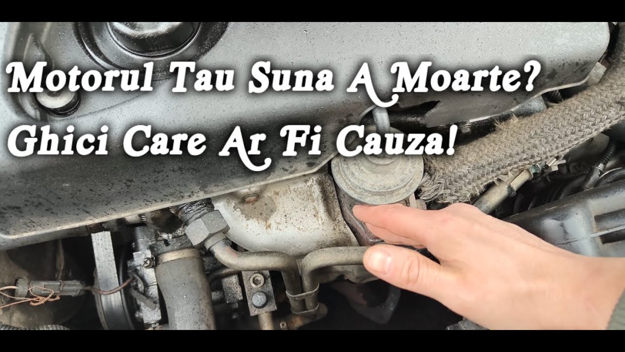 Zgomote care ANUNTA DEZASTRUL! Principalele zgomote De Sub CAPOTA Explicate Pe Intelesul Tuturor.