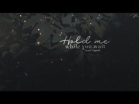 Lyrics + Vietsub | Hold me while you wait - Lewis Capaldi