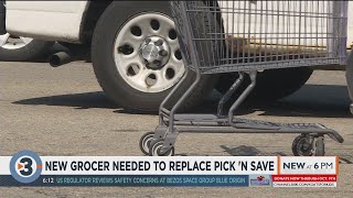 New grocer needed to replace Pick N Save